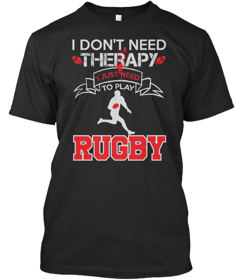 I Don't Need Therapy I Just Need To Play Rugby Black Camiseta Front
