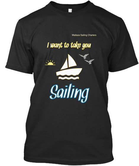 I Want To Take You Sailing Black T-Shirt Front