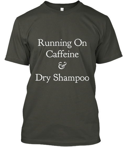 Running On Caffeine & Dry Shampoo Smoke Gray áo T-Shirt Front