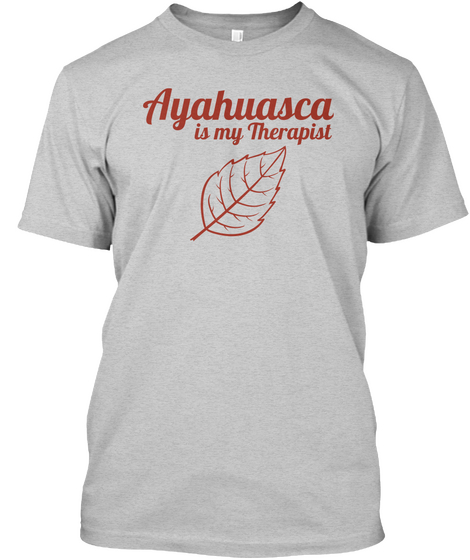 Ayahuasca Is My Therapist Light Steel T-Shirt Front
