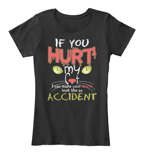 If You Hurt My Cat I Can Make Your Death Black T-Shirt Front
