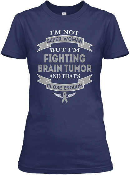 I'm Not Super Women But I'm Fighting Brain Tumor And That's Close Enough Navy áo T-Shirt Front