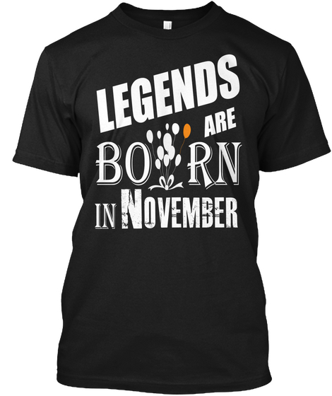 Legends Born Are In November Black T-Shirt Front