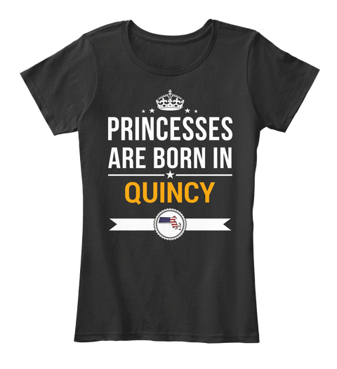 Princesses Are Born In Quincy Ma. Customizable City Black T-Shirt Front