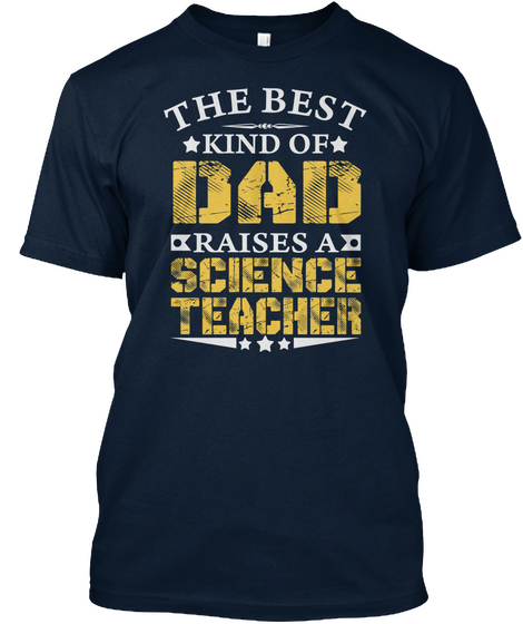 The Best Kind Of Dad Raises A Science Teacher New Navy T-Shirt Front