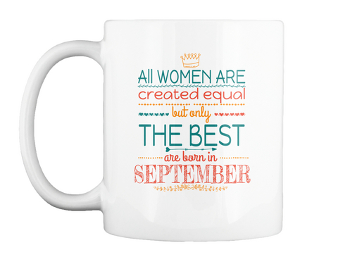All Woman Are Created Equal But Only The Best Are Bron In September White T-Shirt Front
