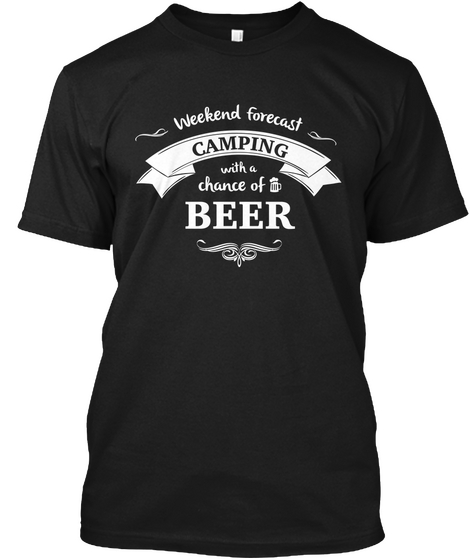 Camping With A Chance Of Beer Black T-Shirt Front