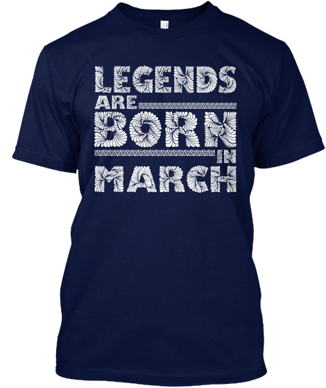Legends Are Born In March Navy T-Shirt Front