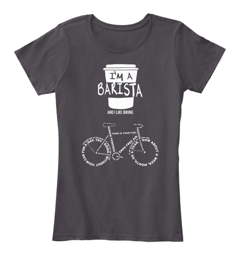 I'm A Barista   I Like Biking. T Shirt Heathered Charcoal  T-Shirt Front