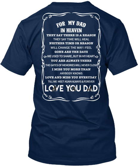 Love You Dad For My Dad In Heaven They Say There Is A Reason They Say Time Will Heal Neither Time Or Reason Will... Navy T-Shirt Back