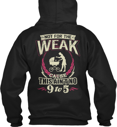 Not For The Weak Cause This Ain't No 9to 5 Black T-Shirt Back