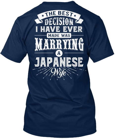 The Best Decision I Have Ever Made Was Marring A Japanese Wife Navy T-Shirt Back