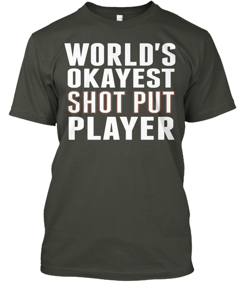World's Okayest Shot Put Player Smoke Gray T-Shirt Front