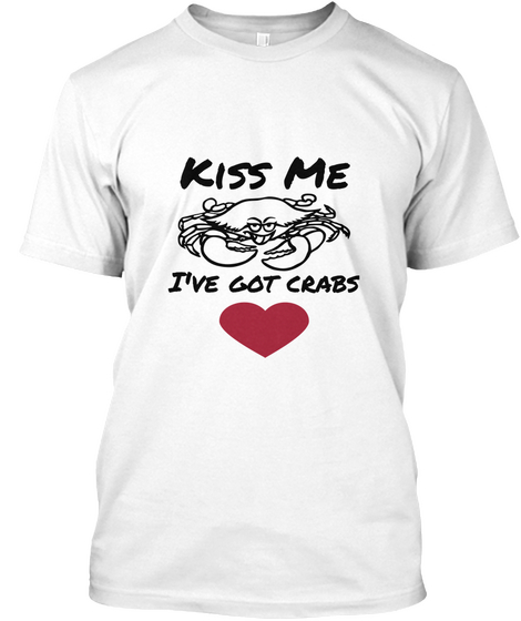 Kiss Me I've Got Crabs White Maglietta Front
