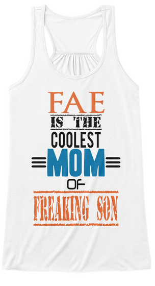 Fae Is The Coolest Mom Of Freaking Son White T-Shirt Front