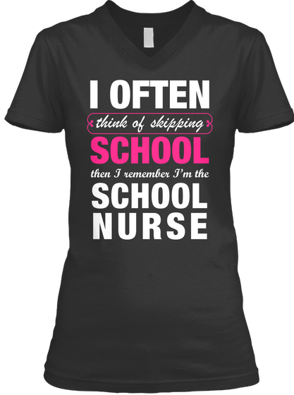 I Often Think Of Skipping School Then I Remember I'm The School Nurse Black T-Shirt Front