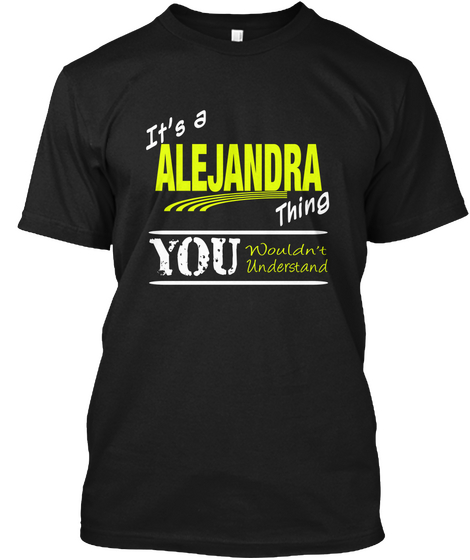 It's A Alejandra Thing You Wouldn't Understand Black T-Shirt Front