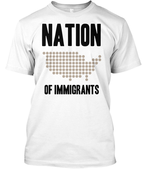 Nation Of Immigrants White T-Shirt Front