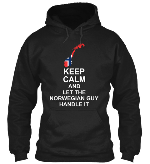 Keep Calm And Let The Norwegian Guy Handle It Black Kaos Front