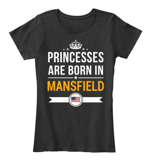 Princesses Are Born In Mansfield Sd. Customizable City Black T-Shirt Front