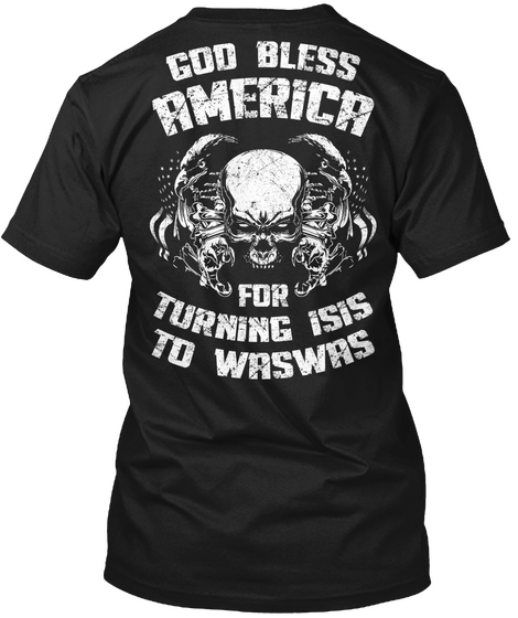 God Bless America For Turning Isis To Waswas Black áo T-Shirt Back