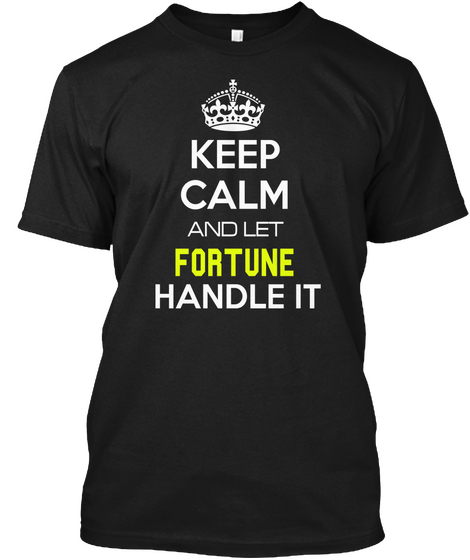 Keep Calm And Let Fortune Handle  It Black Maglietta Front