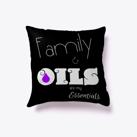 Family And Oils... My Essentials Pillow Black T-Shirt Front