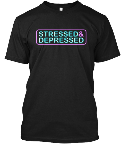 Stressed &Amp; Depressed Black T-Shirt Front