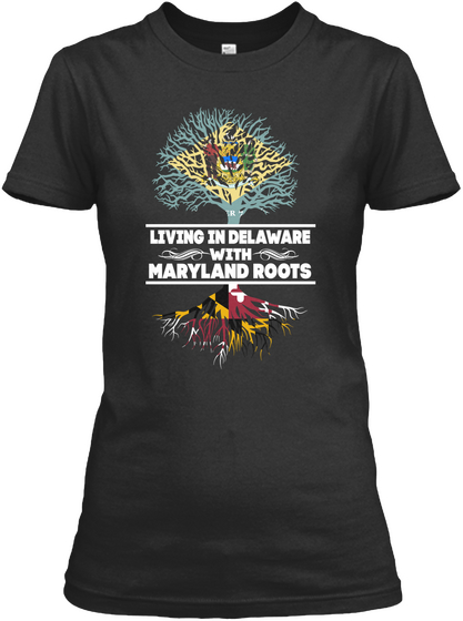 Living In Delaware With Maryland Roots Black T-Shirt Front