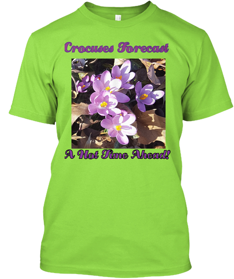 Crocuses Forecast  A Hot Time Ahead! Lime T-Shirt Front