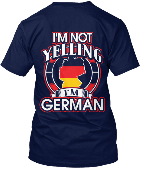 I'm Not Yelling I'm German Navy T-Shirt Back