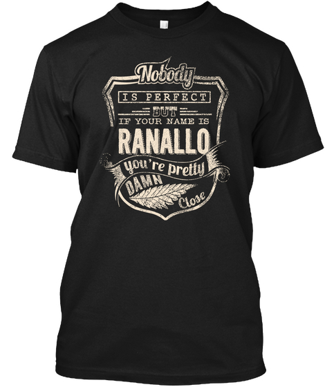 Nobody Is Perfect But If Your Name Is Ranallo You're Pretty Damn Close Black T-Shirt Front