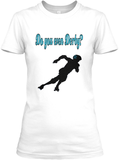 Do You Even Derby? White T-Shirt Front