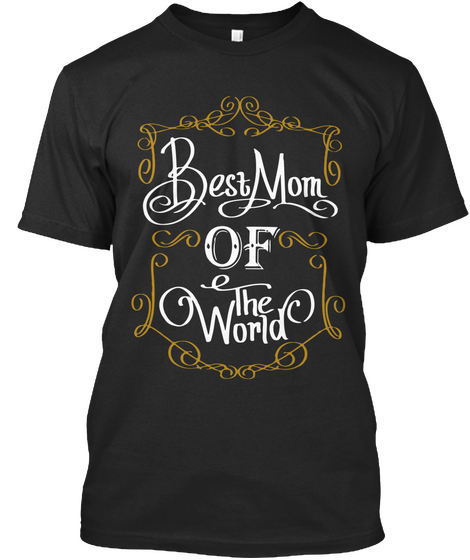 Best Mom Of The World Black T-Shirt Front