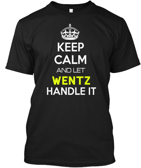 Keep Calm And Let Wentz Handle It Black T-Shirt Front