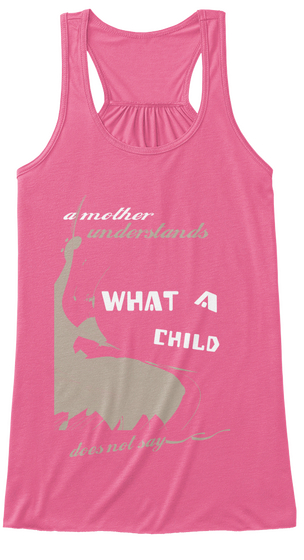 A Mother Understands A What Child Does Not Say." Neon Pink T-Shirt Front
