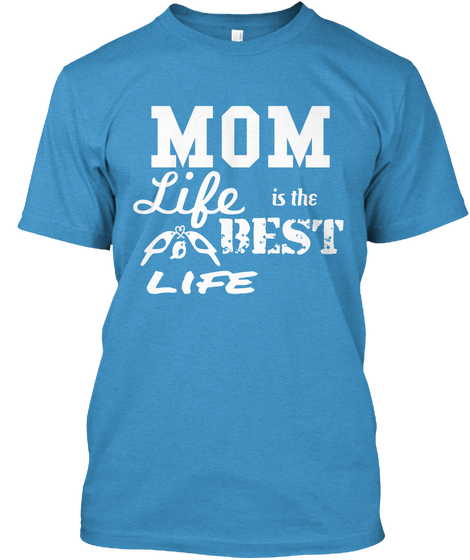 Mom Life Is The Best Life Heathered Bright Turquoise  áo T-Shirt Front