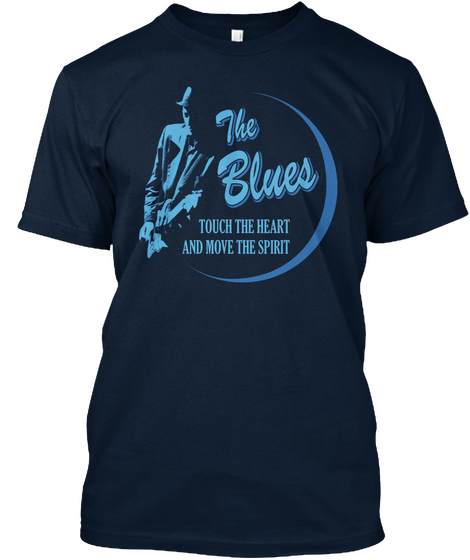 The Blues Touch The Heart And Move The Spirit  New Navy T-Shirt Front