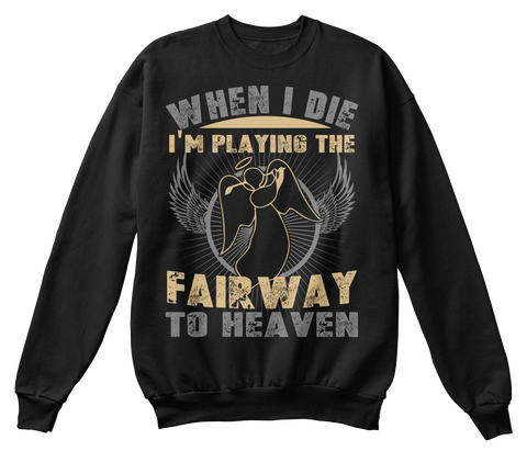 When I Die I'm Playing The Fairway To Heaven  Black Camiseta Front
