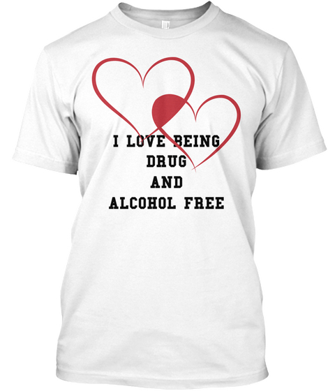 I Love Being Drug And Alcohol Free White Camiseta Front
