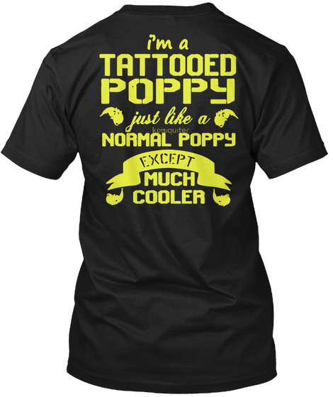 I'm A Tattooed Poppy Just Like A Normal Poppy Except Much Cooler Black Camiseta Back