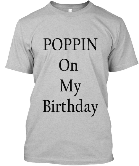 Poppin, Its My Birthday Light Heather Grey  áo T-Shirt Front