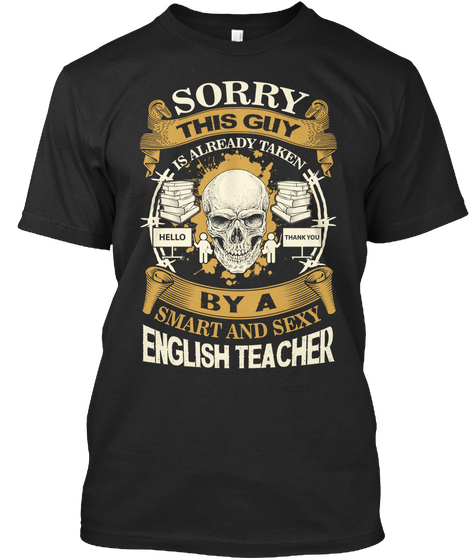 Sorry This Guy Is Already Taken Hello Thank You By A Smart And Sexy English Teacher Black Camiseta Front
