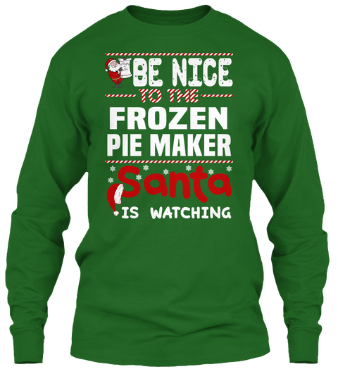 Be Nice To The Frozen Pie Maker Santa Is Watching Irish Green T-Shirt Front