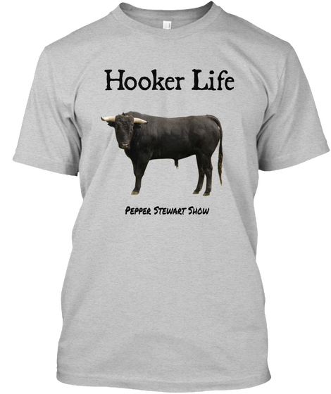 Hooker Life  Pepper Stewart Show Light Steel T-Shirt Front