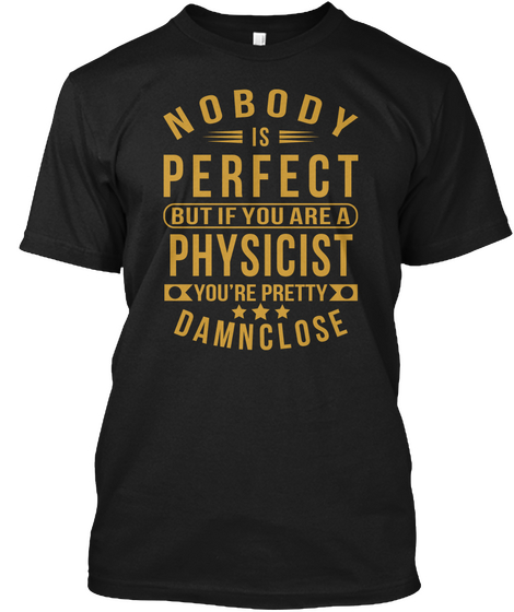 Nobody Perfect Physicist Job Tee Shirts Black T-Shirt Front