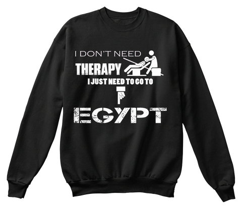 I Don't Need Therapy I Just Need To Go To Egypt Black áo T-Shirt Front