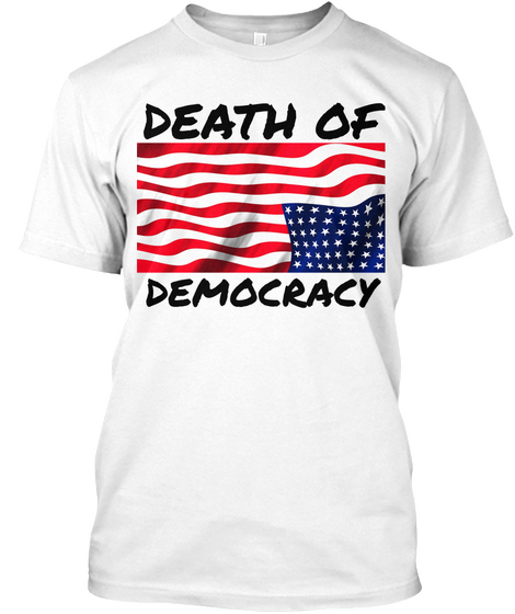 Death Of Democracy White T-Shirt Front