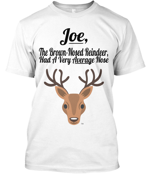 Joe The Brown Nosed Reindeer Had A Very Average Nose White T-Shirt Front