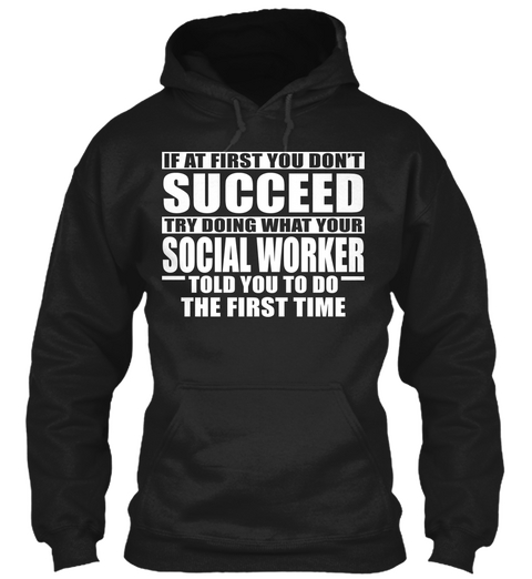 If At First You Don't Succeed Try Doing What Your Social Worker Told You To Do The First Time Black Camiseta Front